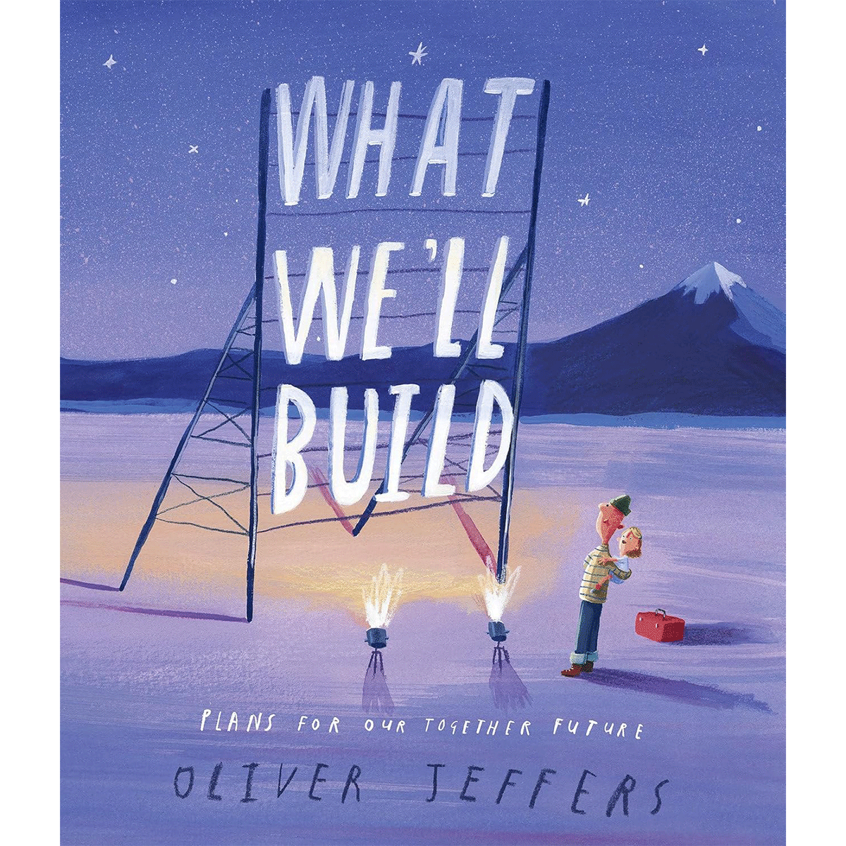 What We'll Build: Plans For Our Together Future by Oliver Jeffers